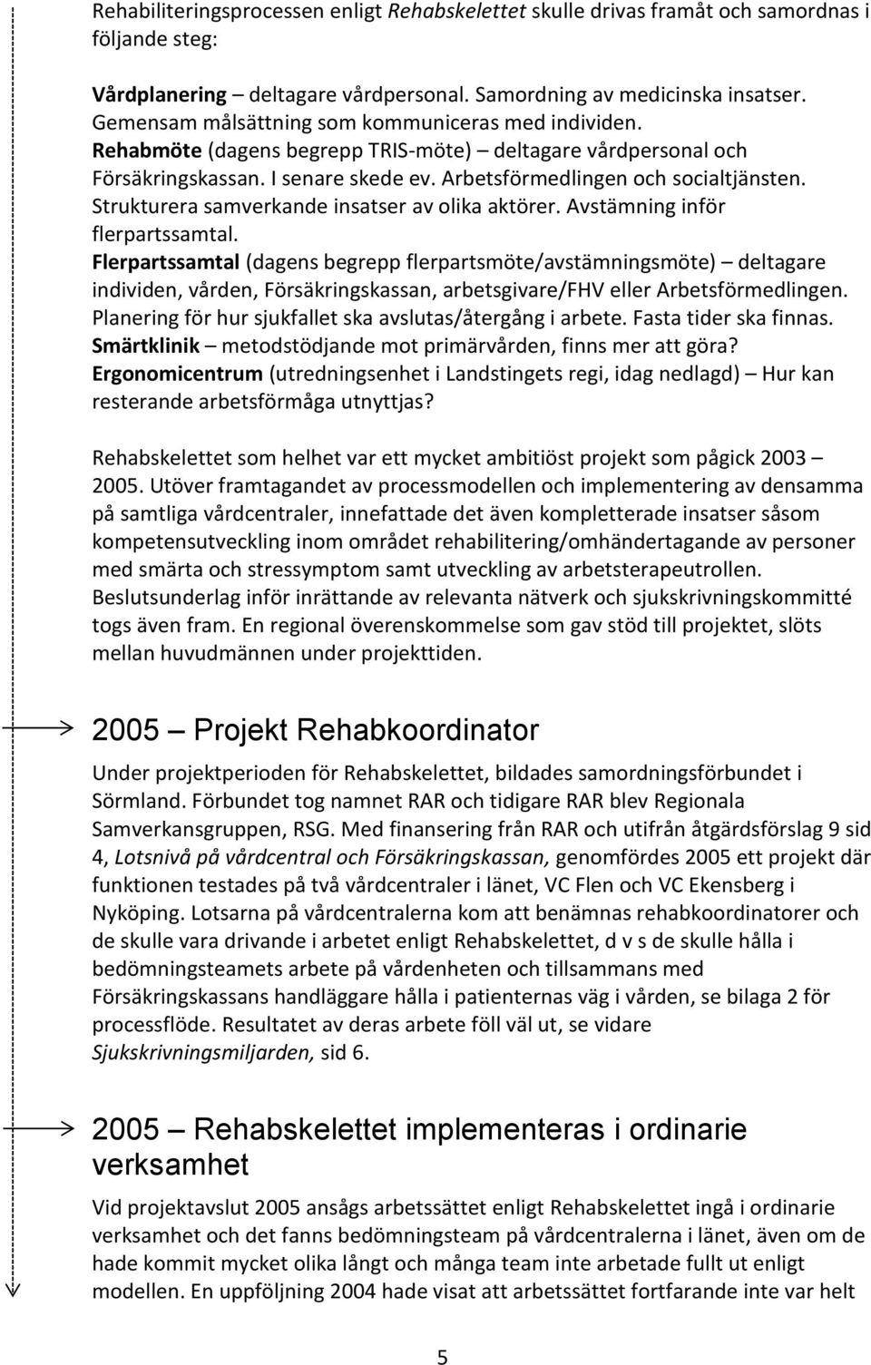 Strukturera samverkande insatser av olika aktörer. Avstämning inför flerpartssamtal.