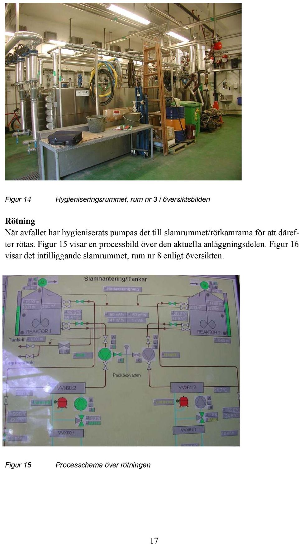 Figur 15 visar en processbild över den aktuella anläggningsdelen.