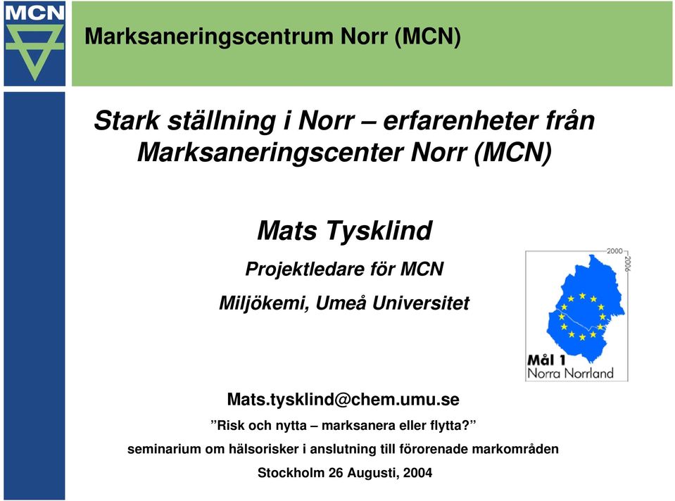 Umeå Universitet Mats.tysklind@chem.umu.se Risk och nytta marksanera eller flytta?