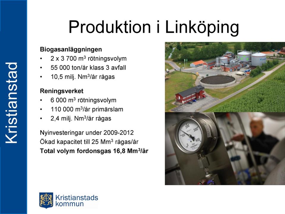 Nm 3 /år rågas Reningsverket 6 000 m 3 rötningsvolym 110 000 m 3 /år primärslam