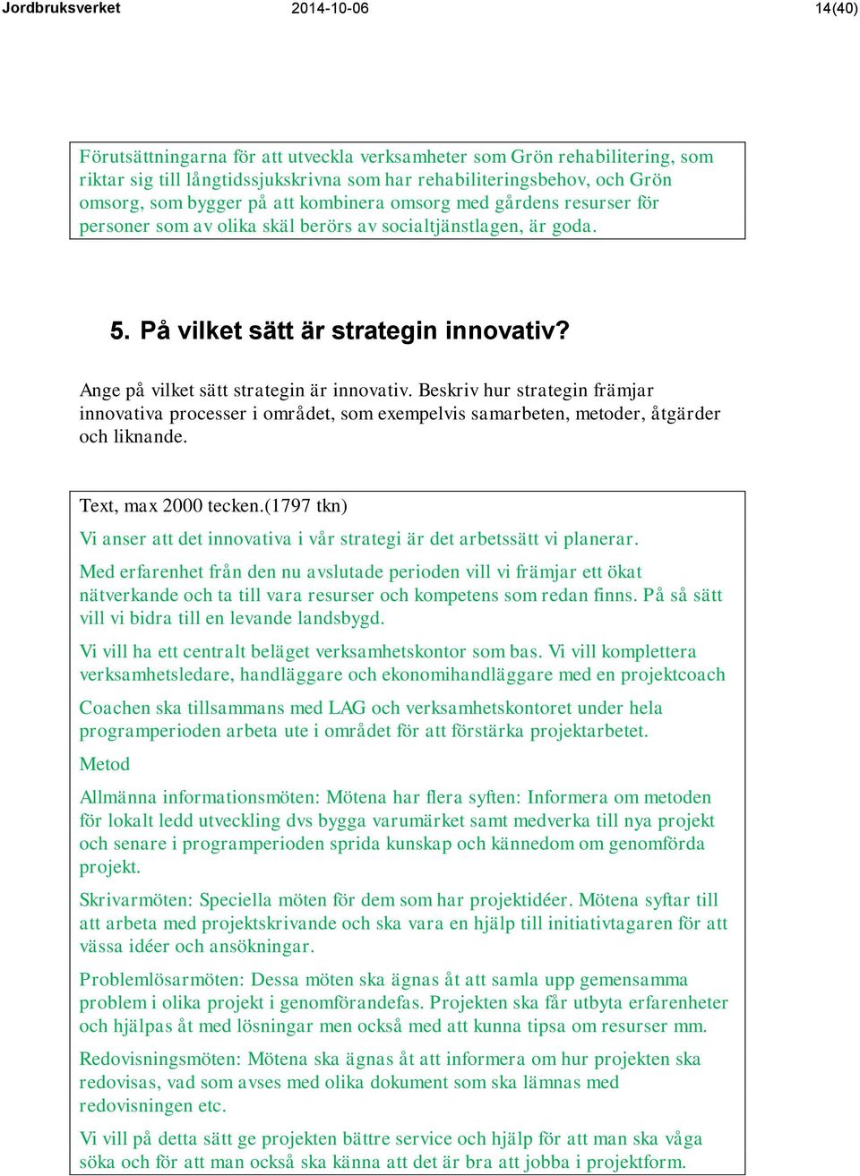 Ange på vilket sätt strategin är innovativ. Beskriv hur strategin främjar innovativa processer i området, som exempelvis samarbeten, metoder, åtgärder och liknande. Text, max 2000 tecken.