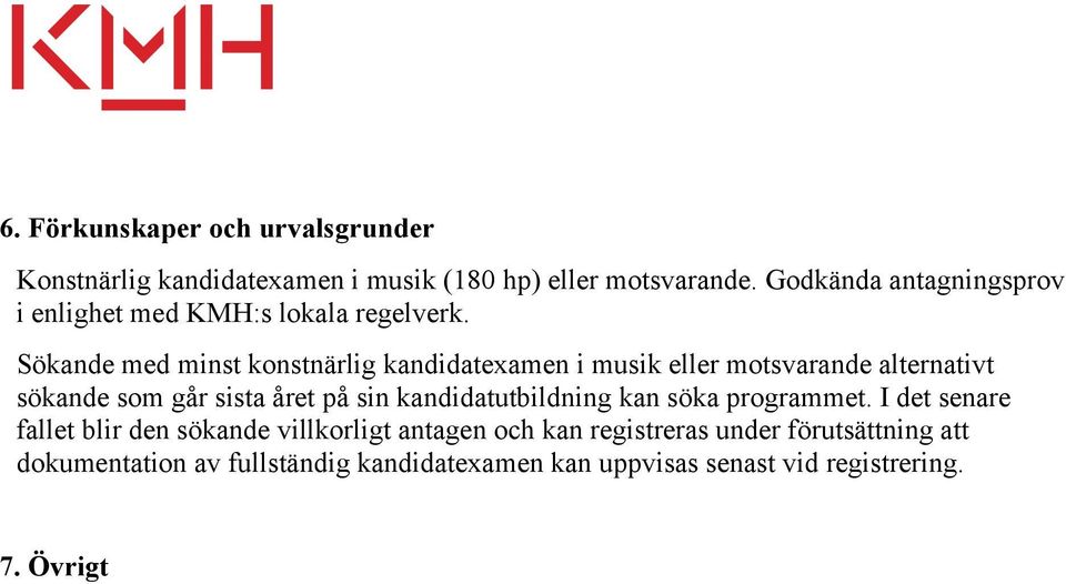 Sökande med minst konstnärlig kandidatexamen i musik motsvarande alternativt sökande som går sista året på sin