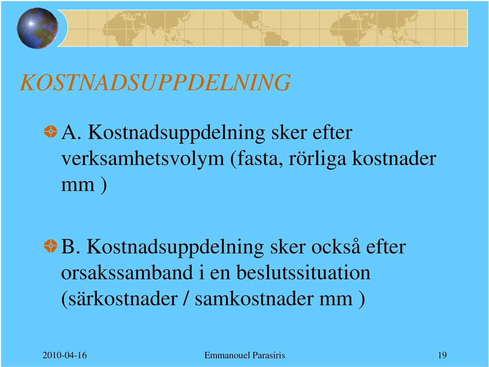 rörliga kostnader mm ) B.