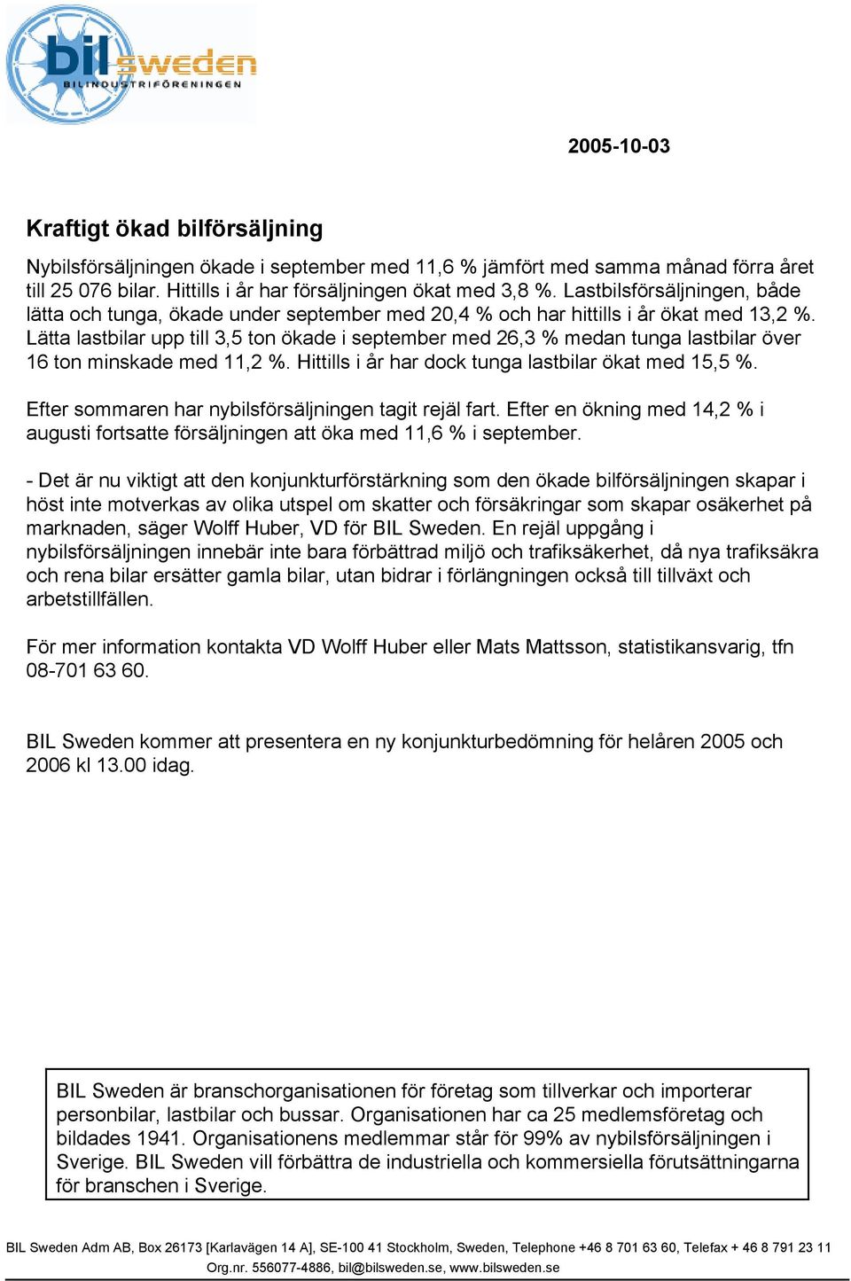 Lätta lastbilar upp till 3,5 ton ökade i september med 26,3 % medan tunga lastbilar över 16 ton minskade med 11,2 %. Hittills i år har dock tunga lastbilar ökat med 15,5 %.