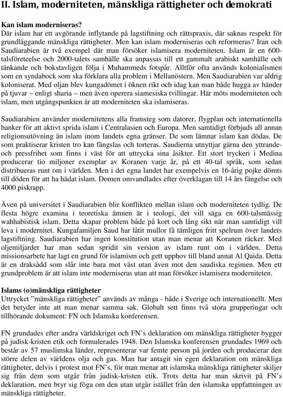 Iran och Saudiarabien är två exempel där man försöker islamisera moderniteten.