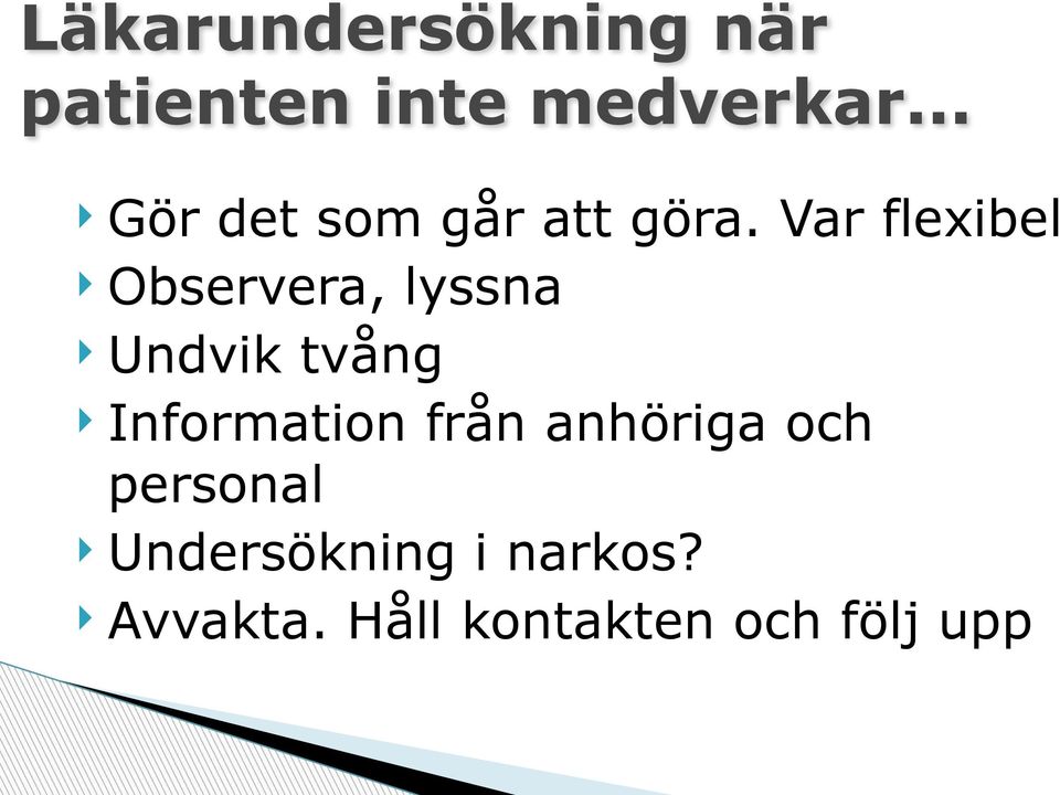 Observera, lyssna! Undvik tvång!