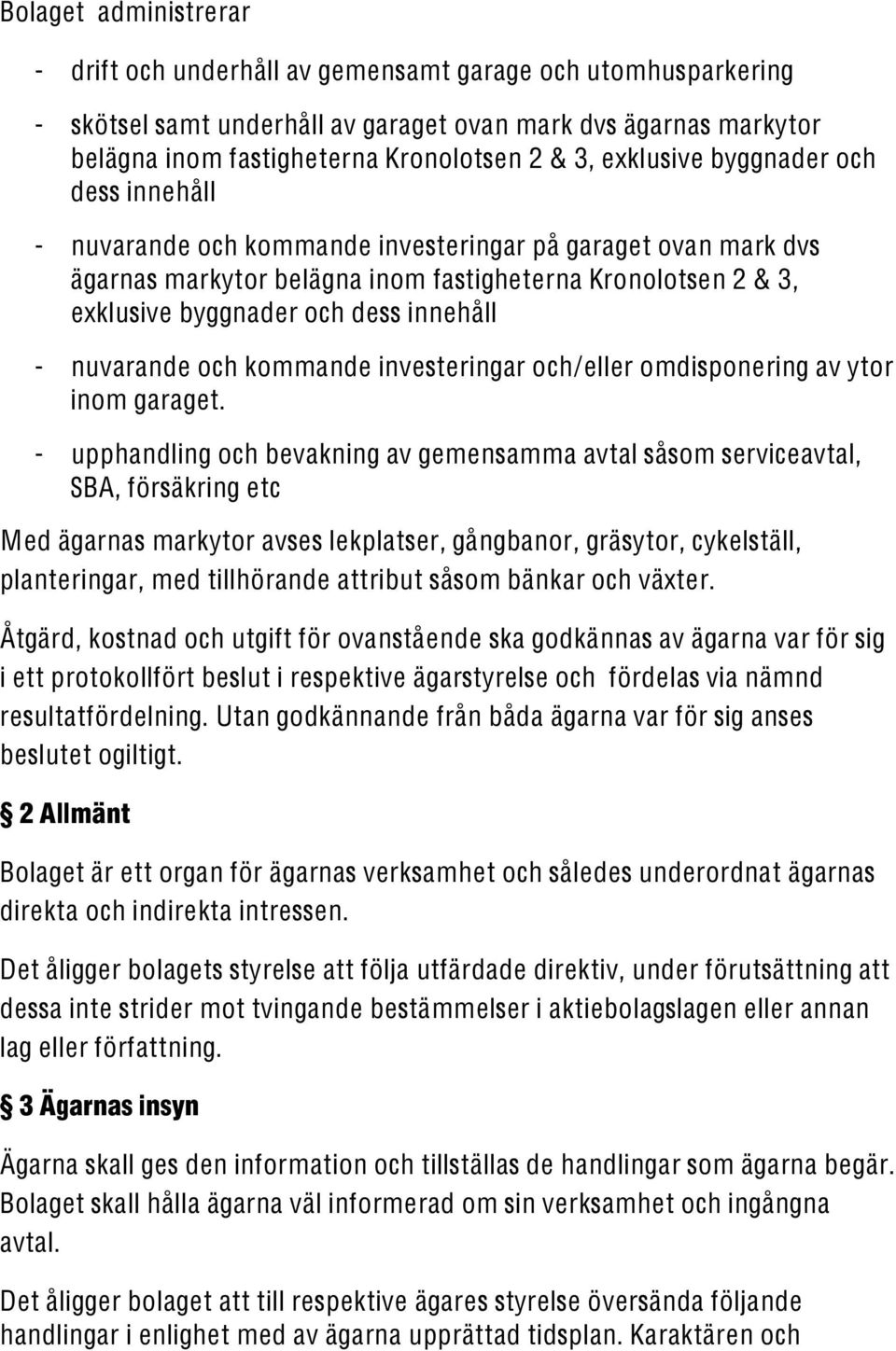 innehåll - nuvarande och kommande investeringar och/eller omdisponering av ytor inom garaget.