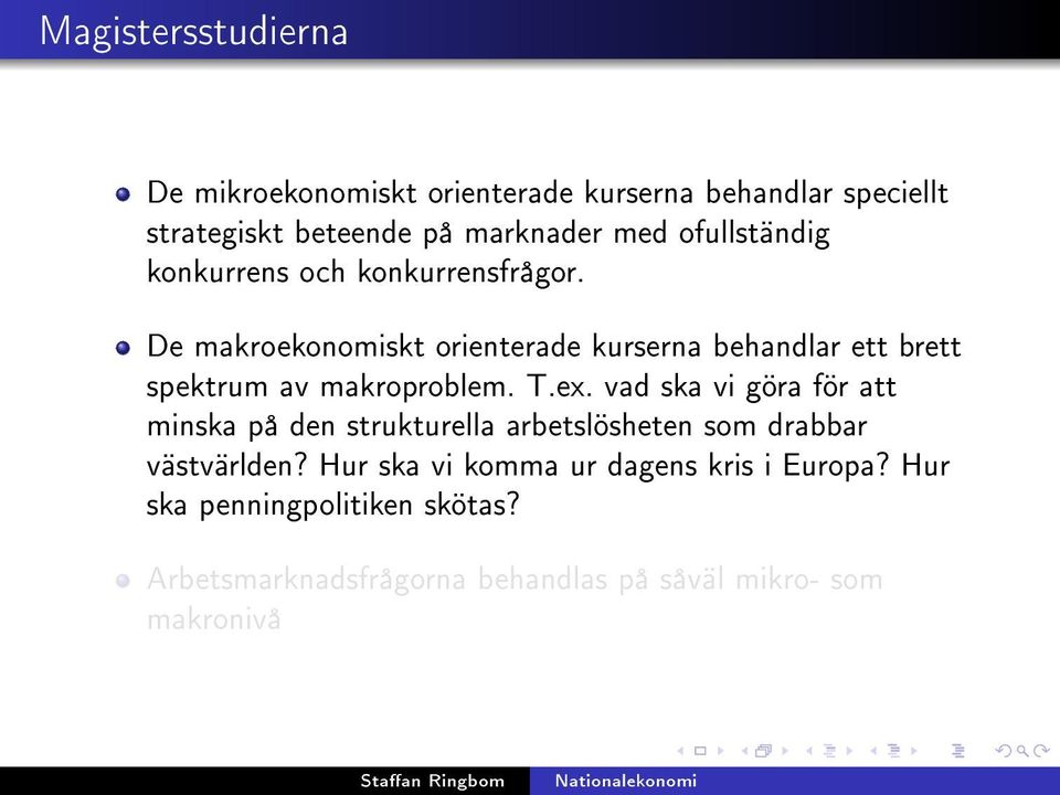 De makroekonomiskt orienterade kurserna behandlar ett brett spektrum av makroproblem. T.ex.