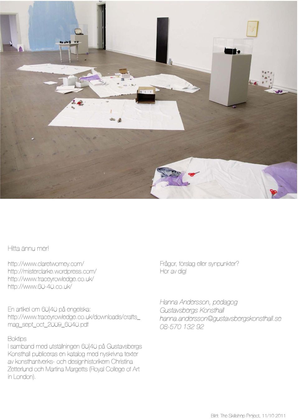 pdf Boktips I samband med utställningen 60 40 på Gustavsbergs Konsthall publiceras en katalog med nyskrivna texter av konsthantverks- och designhistorikern Christina