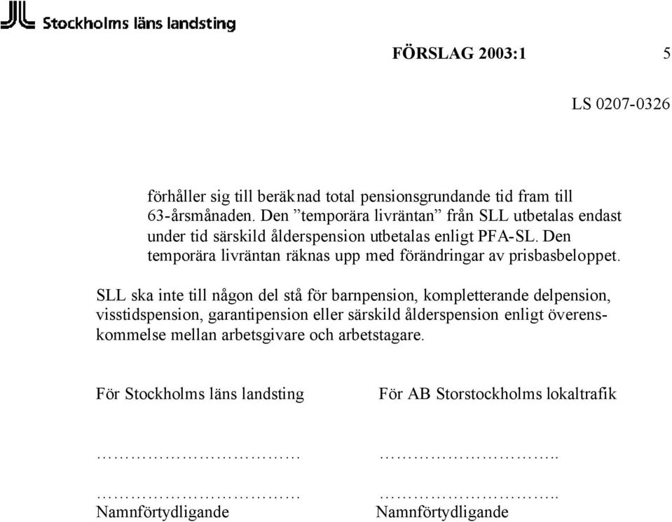 Den temporära livräntan räknas upp med förändringar av prisbasbeloppet.