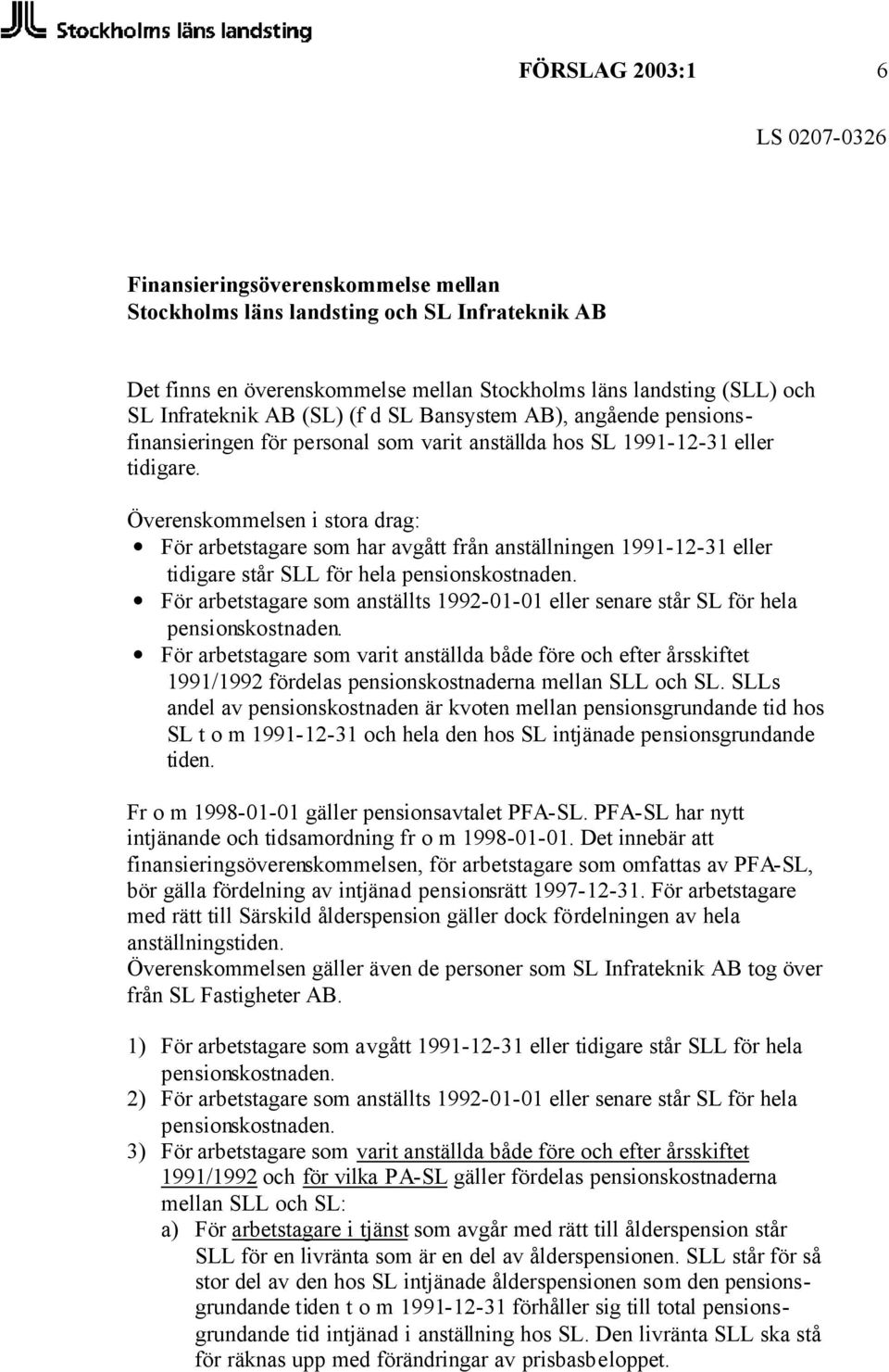 Överenskommelsen i stora drag: För arbetstagare som har avgått från anställningen 1991-12-31 eller tidigare står SLL för hela pensionskostnaden.