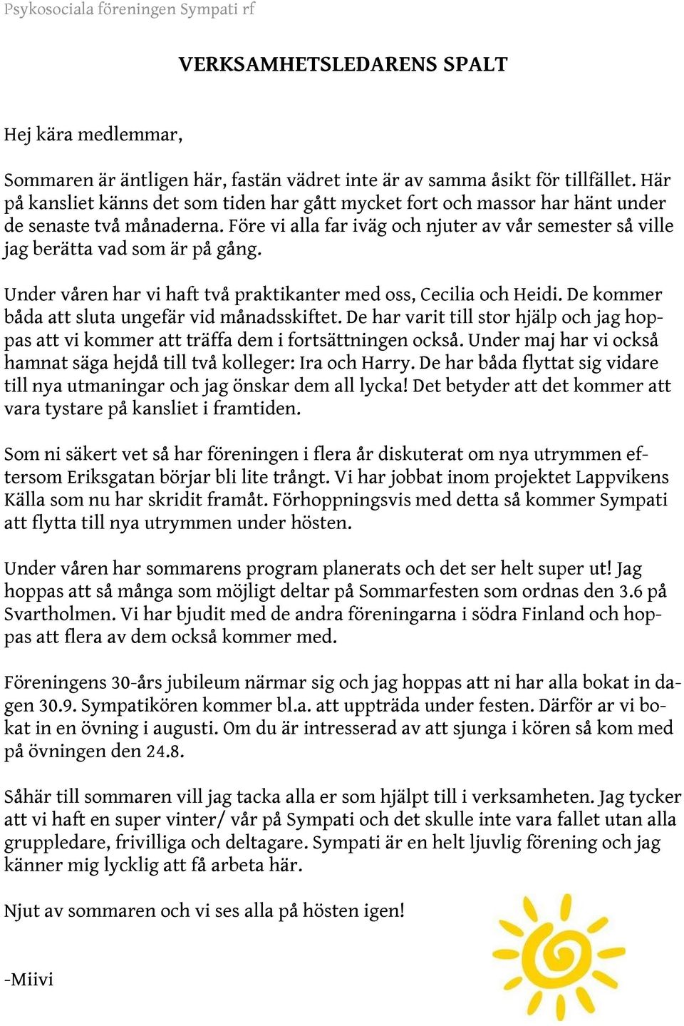 Under våren har vi haft två praktikanter med oss, Cecilia och Heidi. De kommer båda att sluta ungefär vid månadsskiftet.