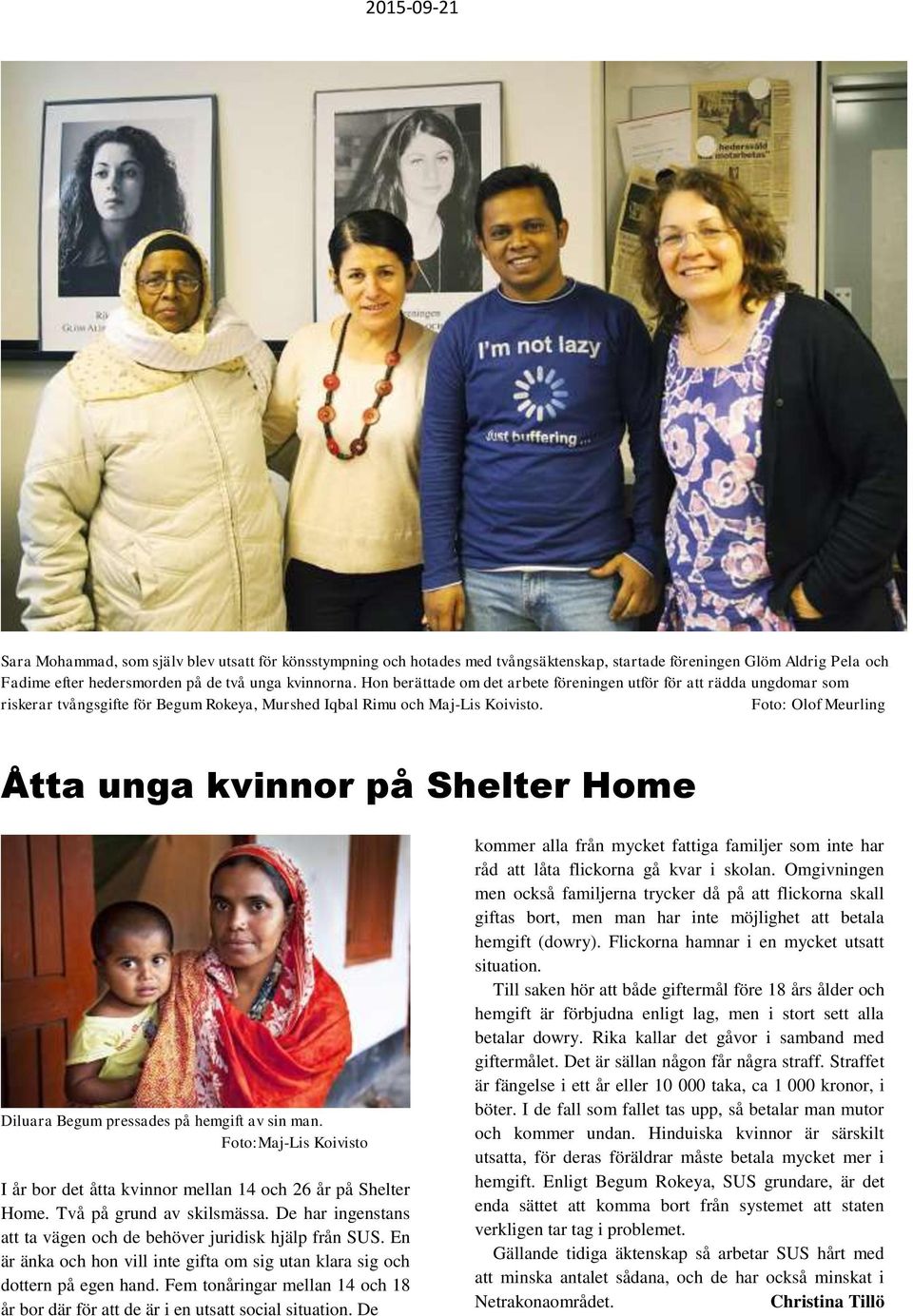 Foto: Olof Meurling Åtta unga kvinnor på Shelter Home Diluara Begum pressades på hemgift av sin man. Foto: I år bor det åtta kvinnor mellan 14 och 26 år på Shelter Home. Två på grund av skilsmässa.