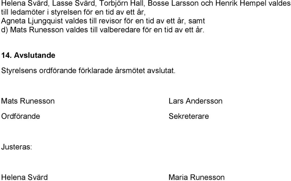 Mats Runesson valdes till valberedare för en tid av ett år. 14.