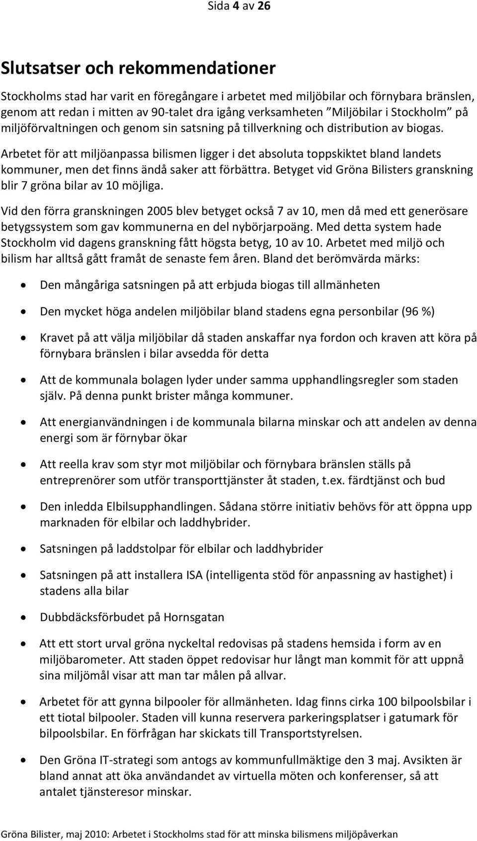 Arbetet för att miljöanpassa bilismen ligger i det absoluta toppskiktet bland landets kommuner, men det finns ändå saker att förbättra.
