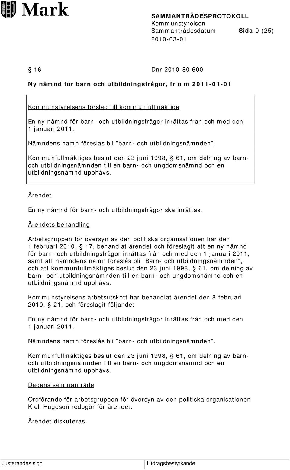 Kommunfullmäktiges beslut den 23 juni 1998, 61, om delning av barnoch utbildningsnämnden till en barn- och ungdomsnämnd och en utbildningsnämnd upphävs.