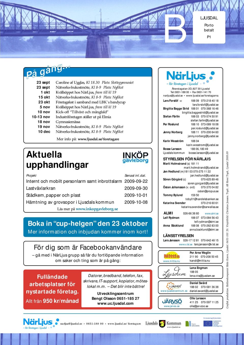 samband med LBK s bandycup 5 nov Kvällsöppet hos NärLjus, fram till kl 19 10 nov Kick-off Tillväxt och mångfald 10-13 nov Industriföretagen ställer ut på Elmia 18 nov Gymnasiemässa 19 nov