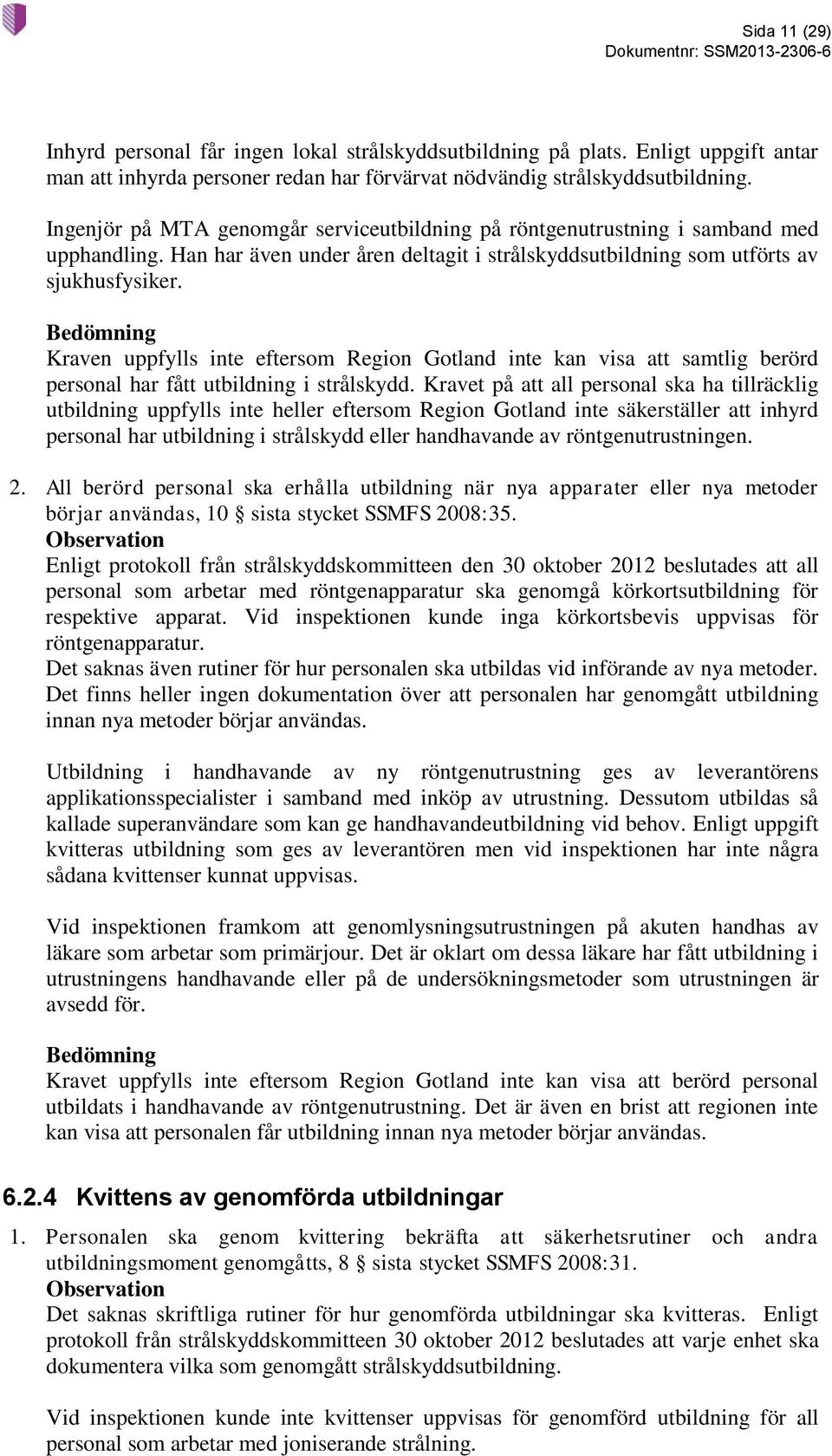 Kraven uppfylls inte eftersom Region Gotland inte kan visa att samtlig berörd personal har fått utbildning i strålskydd.