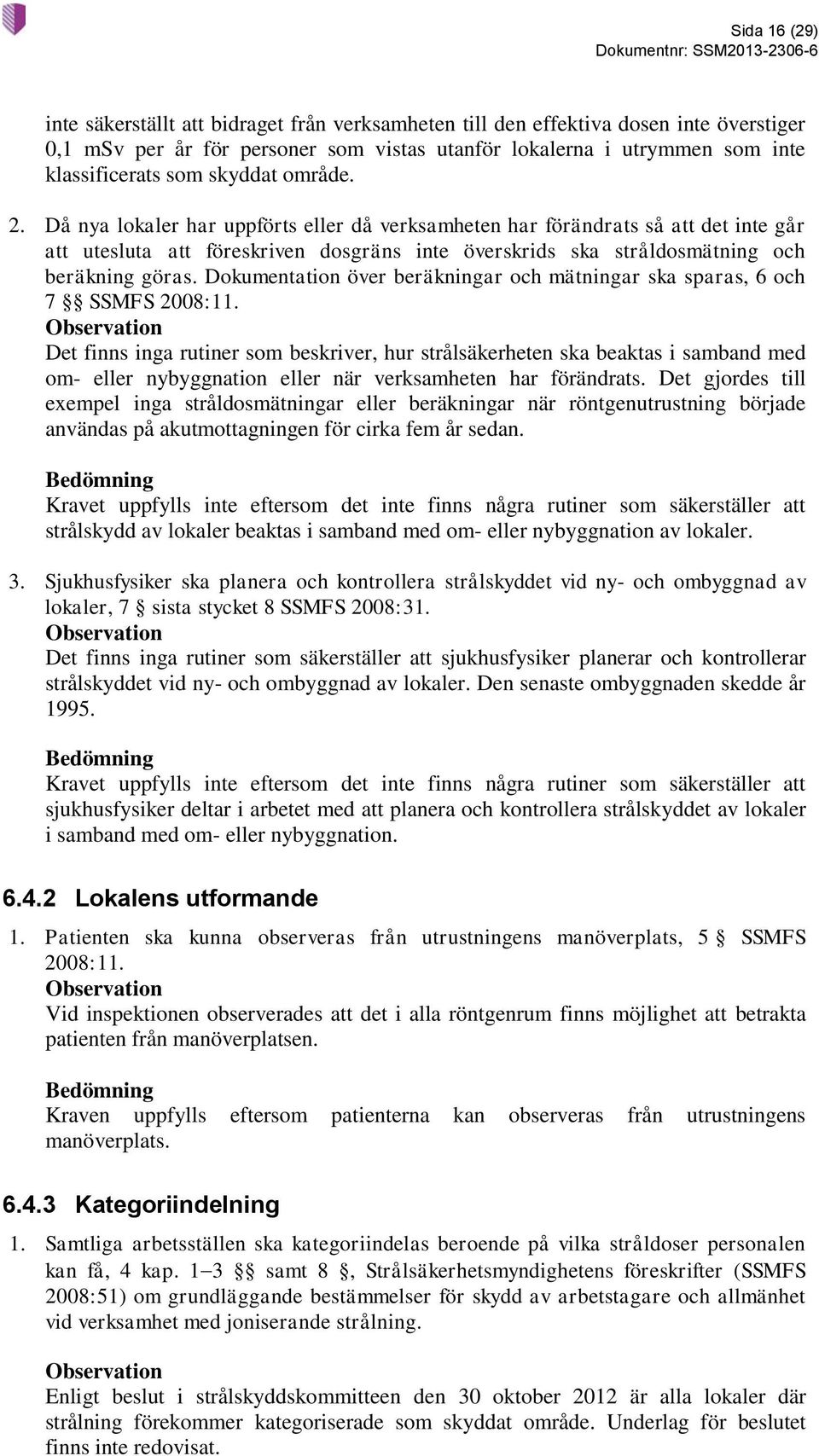 Dokumentation över beräkningar och mätningar ska sparas, 6 och 7 SSMFS 2008:11.