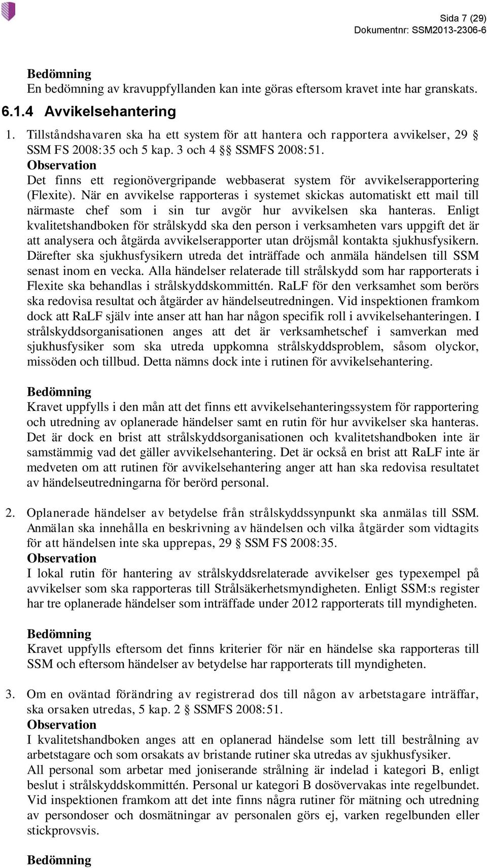 Det finns ett regionövergripande webbaserat system för avvikelserapportering (Flexite).