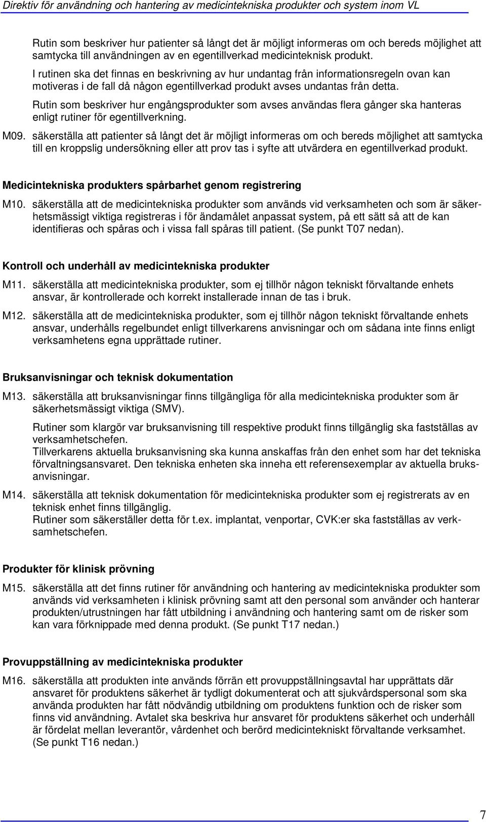 Rutin som beskriver hur engångsprodukter som avses användas flera gånger ska hanteras enligt rutiner för egentillverkning. M09.