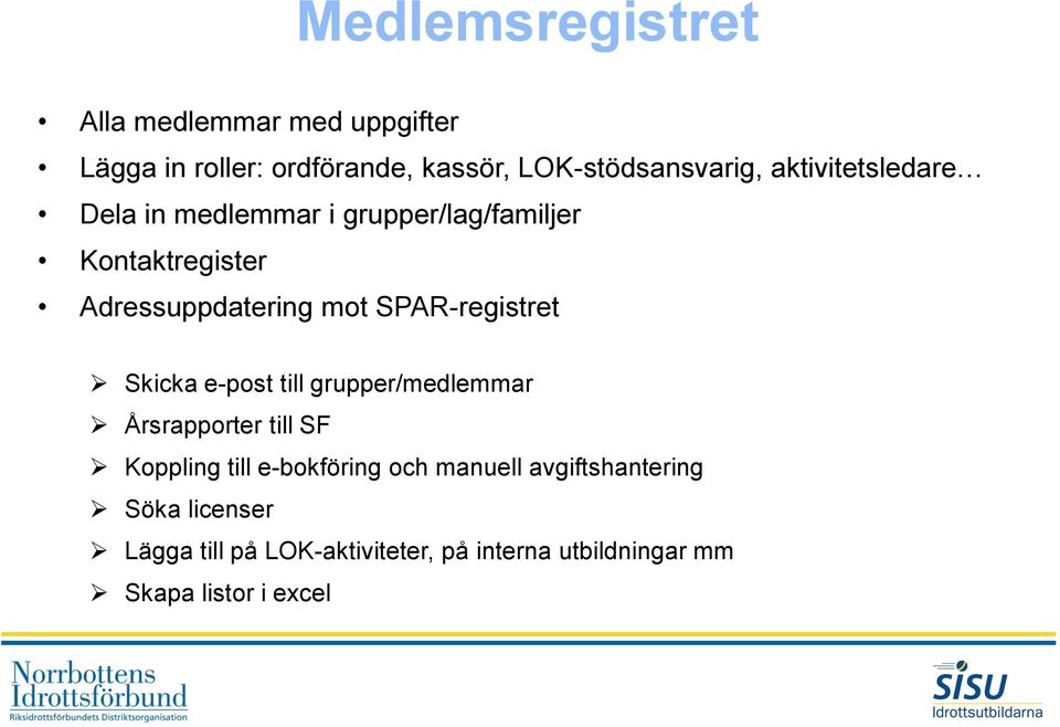 SPAR-registret Skicka e-post till grupper/medlemmar Årsrapporter till SF Koppling till e-bokföring och