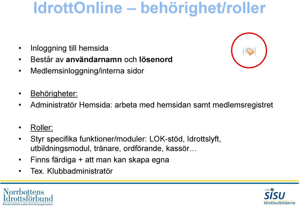 medlemsregistret Roller: Styr specifika funktioner/moduler: LOK-stöd, Idrottslyft,