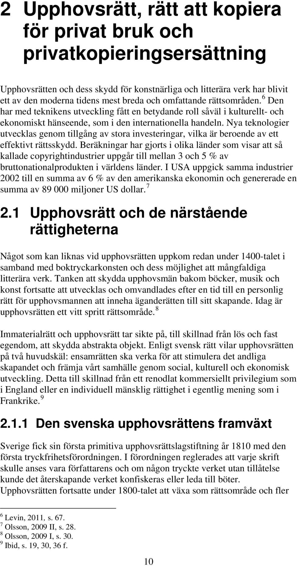 Nya teknologier utvecklas genom tillgång av stora investeringar, vilka är beroende av ett effektivt rättsskydd.