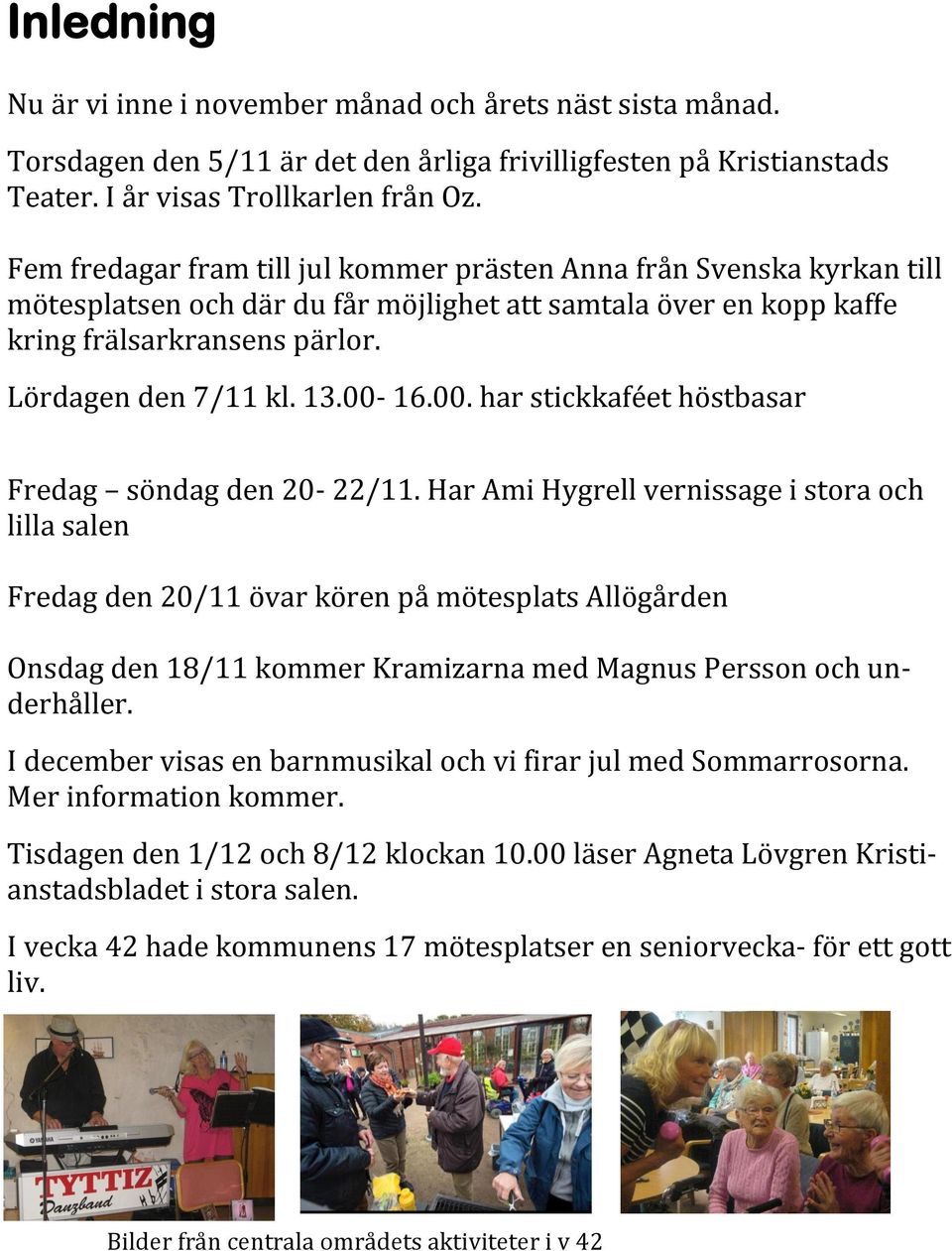 00-16.00. har stickkaféet höstbasar Fredag söndag den 20-22/11.