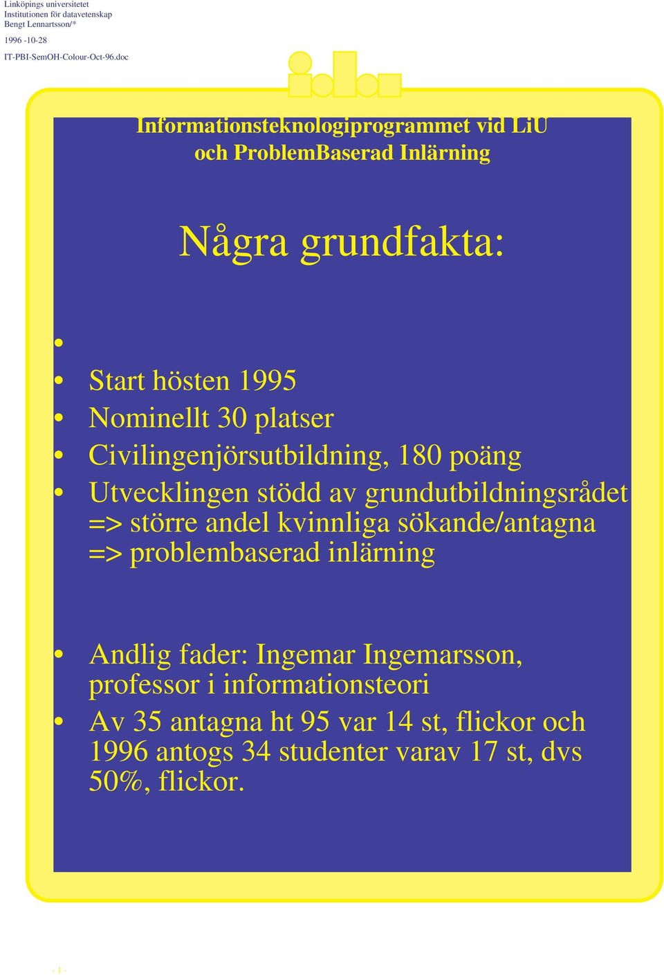 problembaserad inlärning Andlig fader: Ingemar Ingemarsson, professor i informationsteori Av