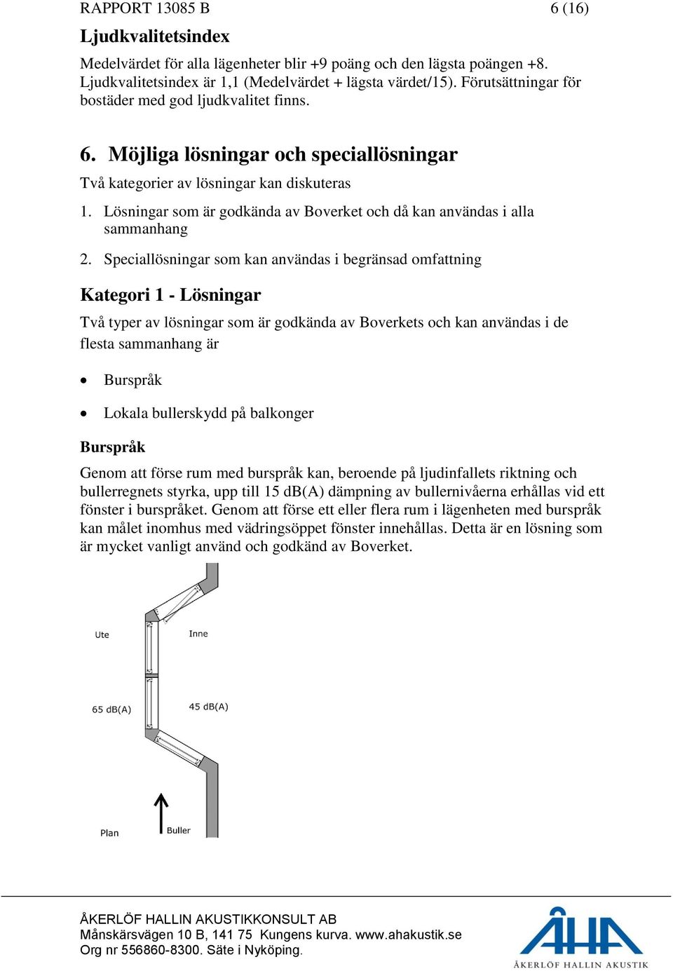 Lösningar som är godkända av Boverket och då kan användas i alla sammanhang 2.