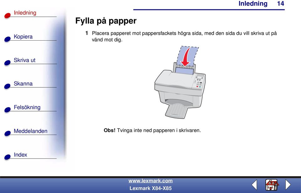 med den sida du vill skriva ut på vänd mot