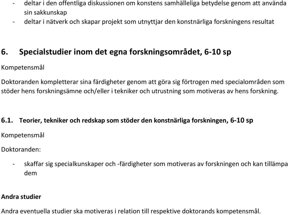 Specialstudier inom det egna forskningsområdet, 6-10 sp Doktoranden kompletterar sina färdigheter genom att göra sig förtrogen med specialområden som stöder hens forskningsämne