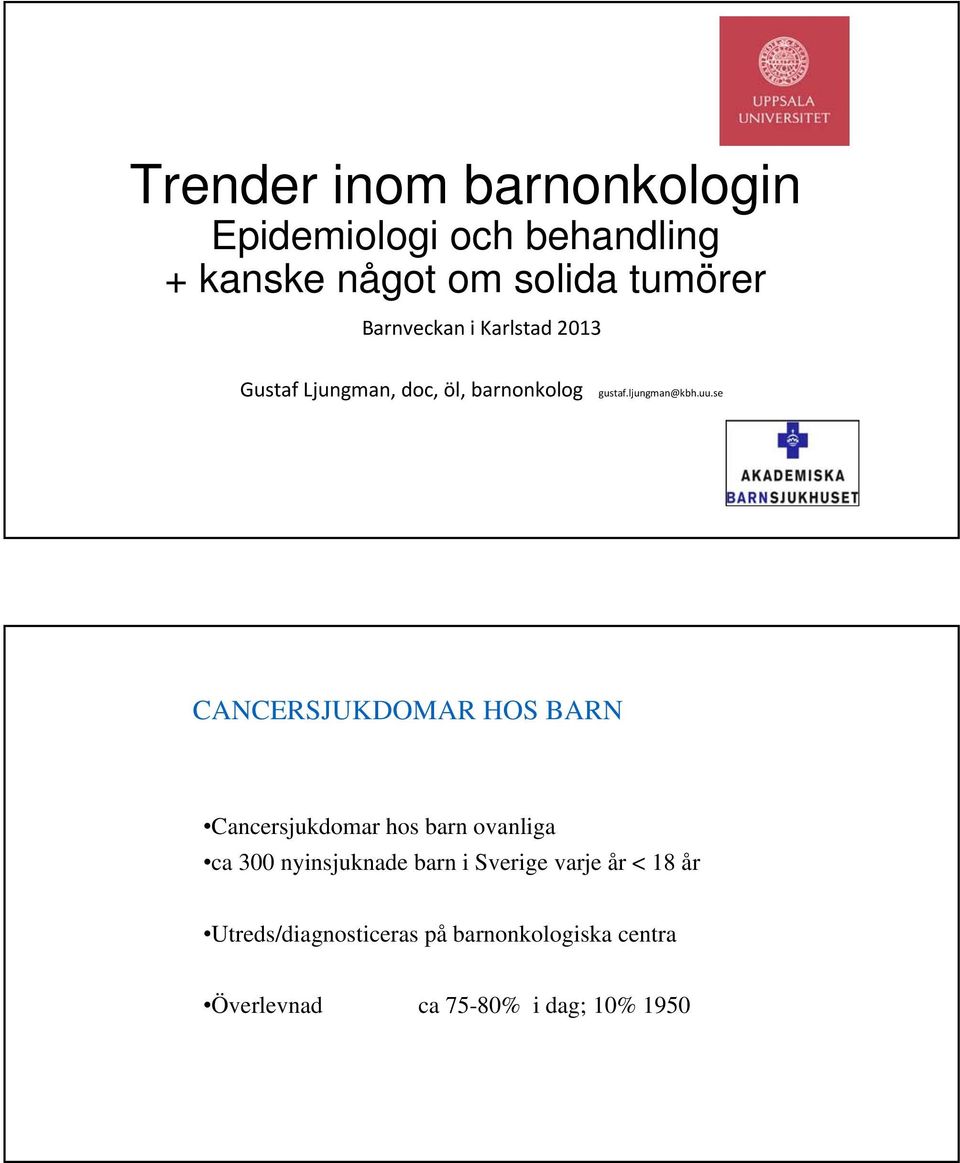 se CANCERSJUKDOMAR HOS BARN Cancersjukdomar hos barn ovanliga ca 300 nyinsjuknade barn i