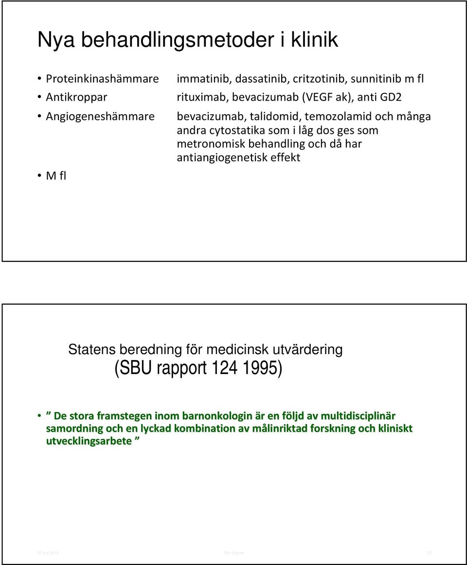 behandling och då har antiangiogenetisk effekt Statens beredning för medicinsk utvärdering (SBU rapport 124 1995) De stora framstegen inom