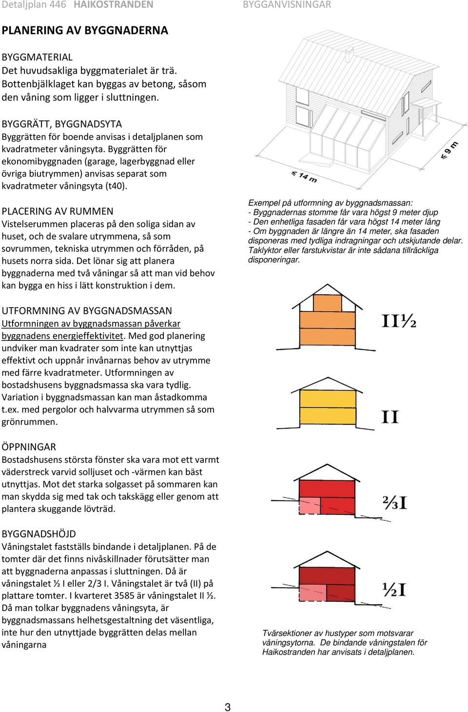 Byggrätten för ekonomibyggnaden (garage, lagerbyggnad eller övriga biutrymmen) anvisas separat som kvadratmeter våningsyta (t40).