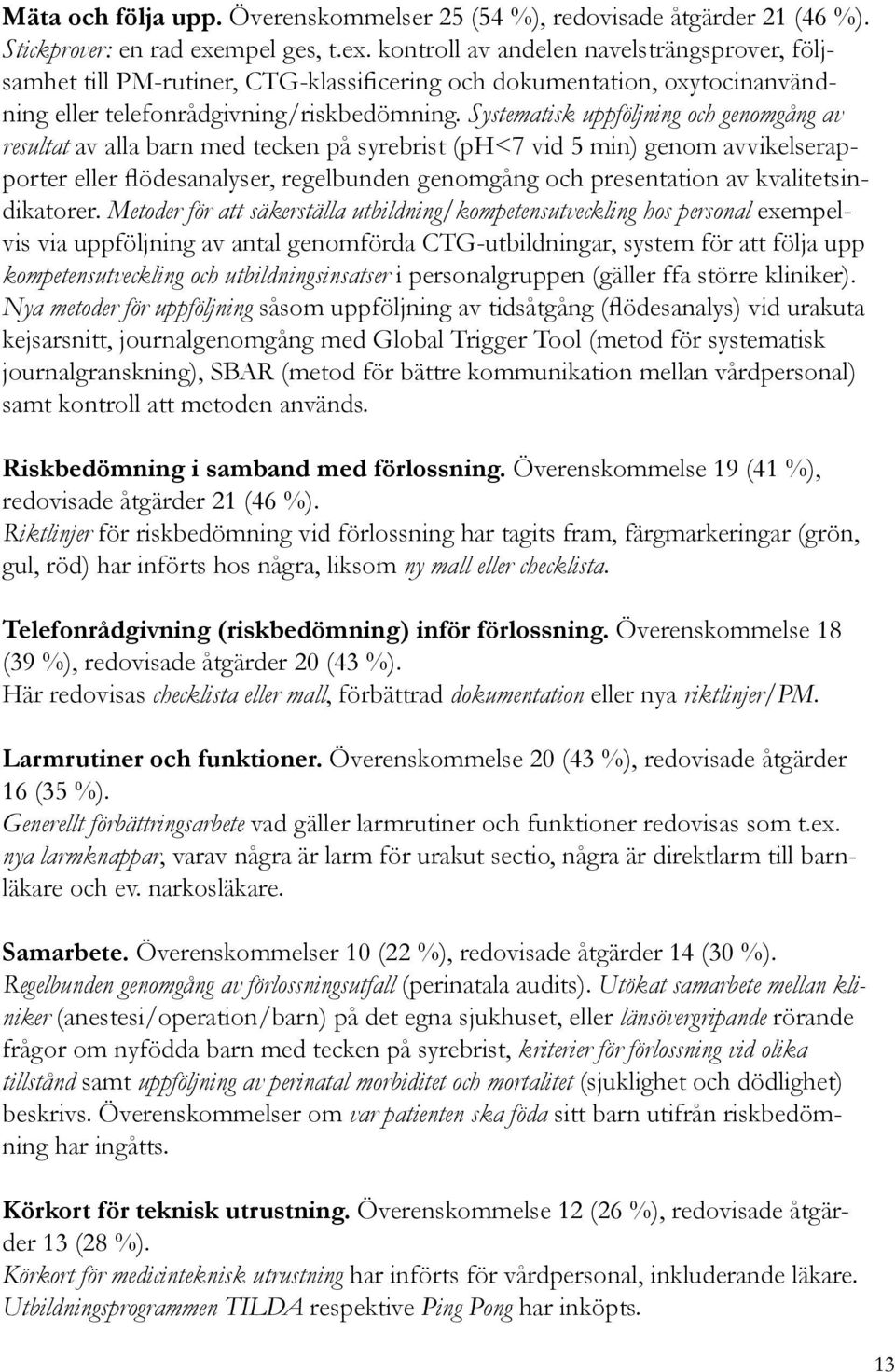 Systematisk uppföljning och genomgång av resultat av alla barn med tecken på syrebrist (ph<7 vid 5 min) genom avvikelserapporter eller flödesanalyser, regelbunden genomgång och presentation av
