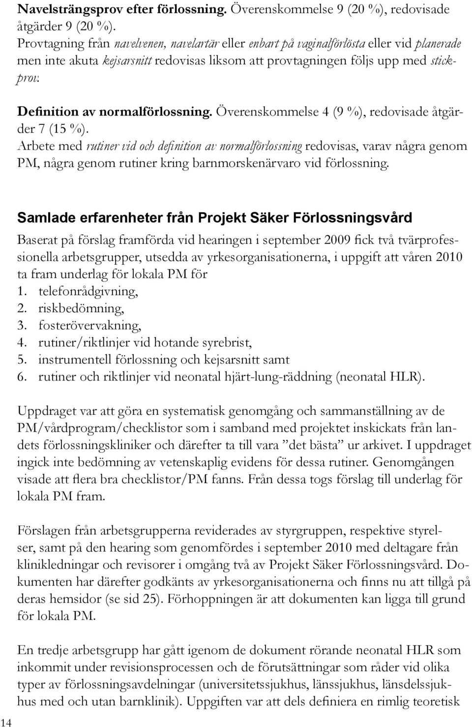 Definition av normalförlossning. Överenskommelse 4 (9 %), redovisade åtgärder 7 (15 %).