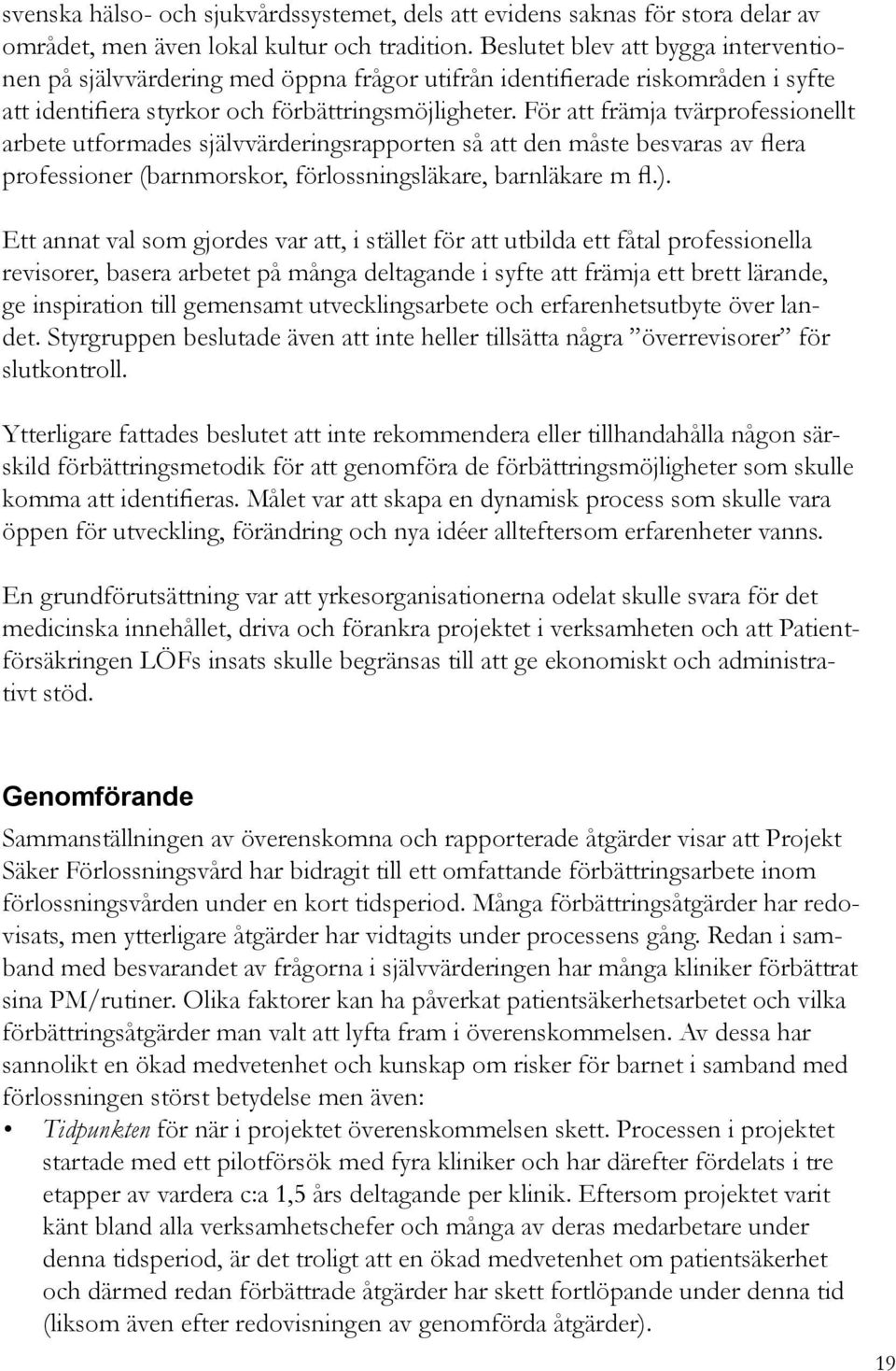 För att främja tvärprofessionellt arbete utformades självvärderingsrapporten så att den måste besvaras av flera professioner (barnmorskor, förlossningsläkare, barnläkare m fl.).