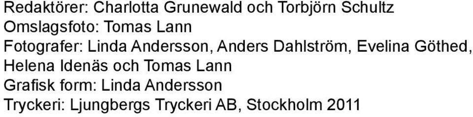 Dahlström, Evelina Göthed, Helena Idenäs och Tomas Lann
