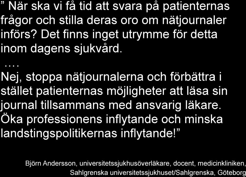 . Nej, stoppa nätjournalerna och förbättra i stället patienternas möjligheter att läsa sin journal tillsammans med