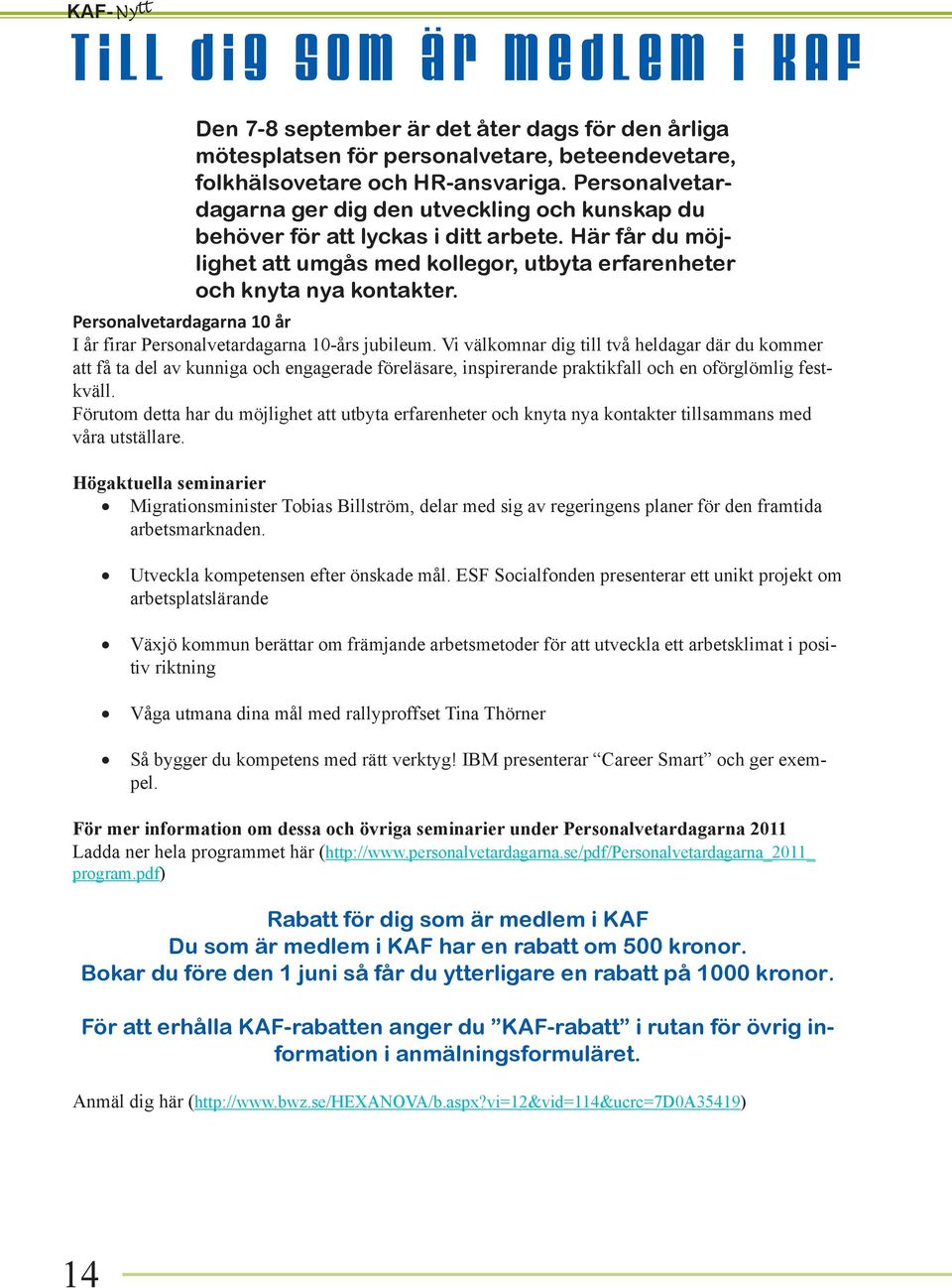 Personalvetardagarna 10 år I år firar Personalvetardagarna 10-års jubileum.