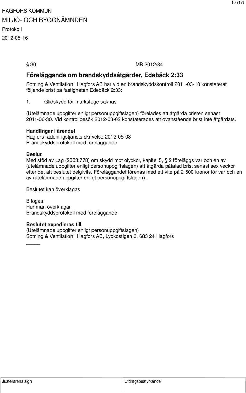 Hagfors räddningstjänsts skrivelse 2012-05-03 Med stöd av Lag (2003:778) om skydd mot olyckor, kapitel 5, 2 föreläggs var och en av (utelämnade uppgifter enligt personuppgiftslagen) att åtgärda