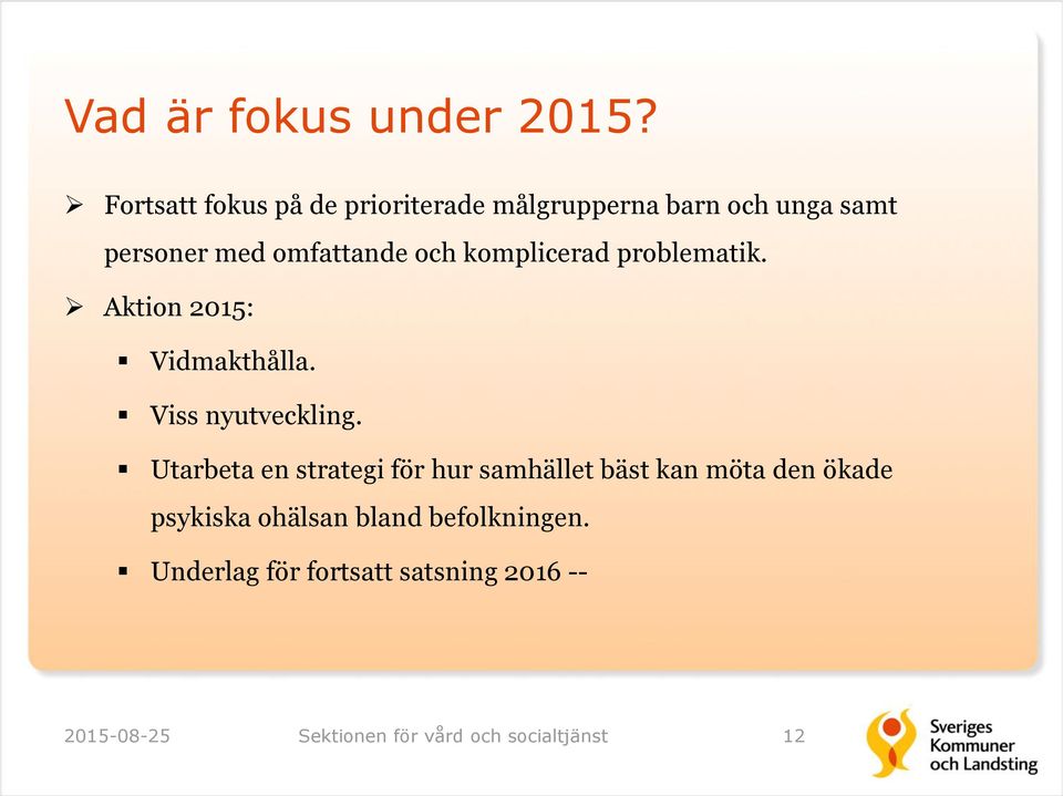 komplicerad problematik. Aktion 2015: Vidmakthålla. Viss nyutveckling.