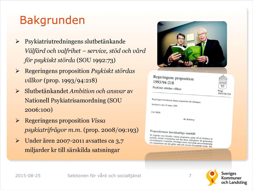 1993/94:218) Slutbetänkandet Ambition och ansvar av Nationell Psykiatrisamordning (SOU 2006:100) Regeringens