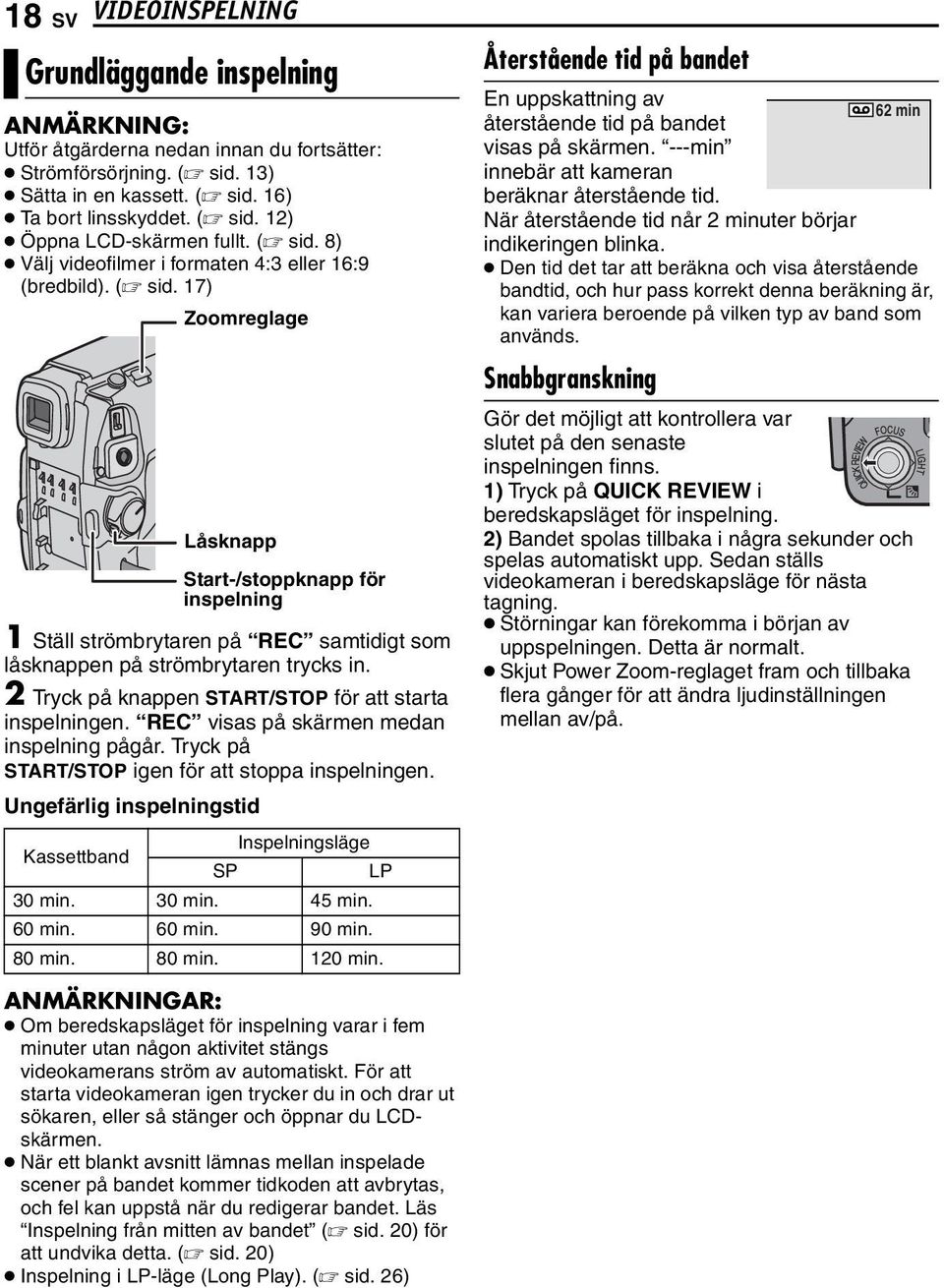 2 Tryck på knappen START/STOP för att starta inspelningen. REC visas på skärmen medan inspelning pågår. Tryck på START/STOP igen för att stoppa inspelningen.