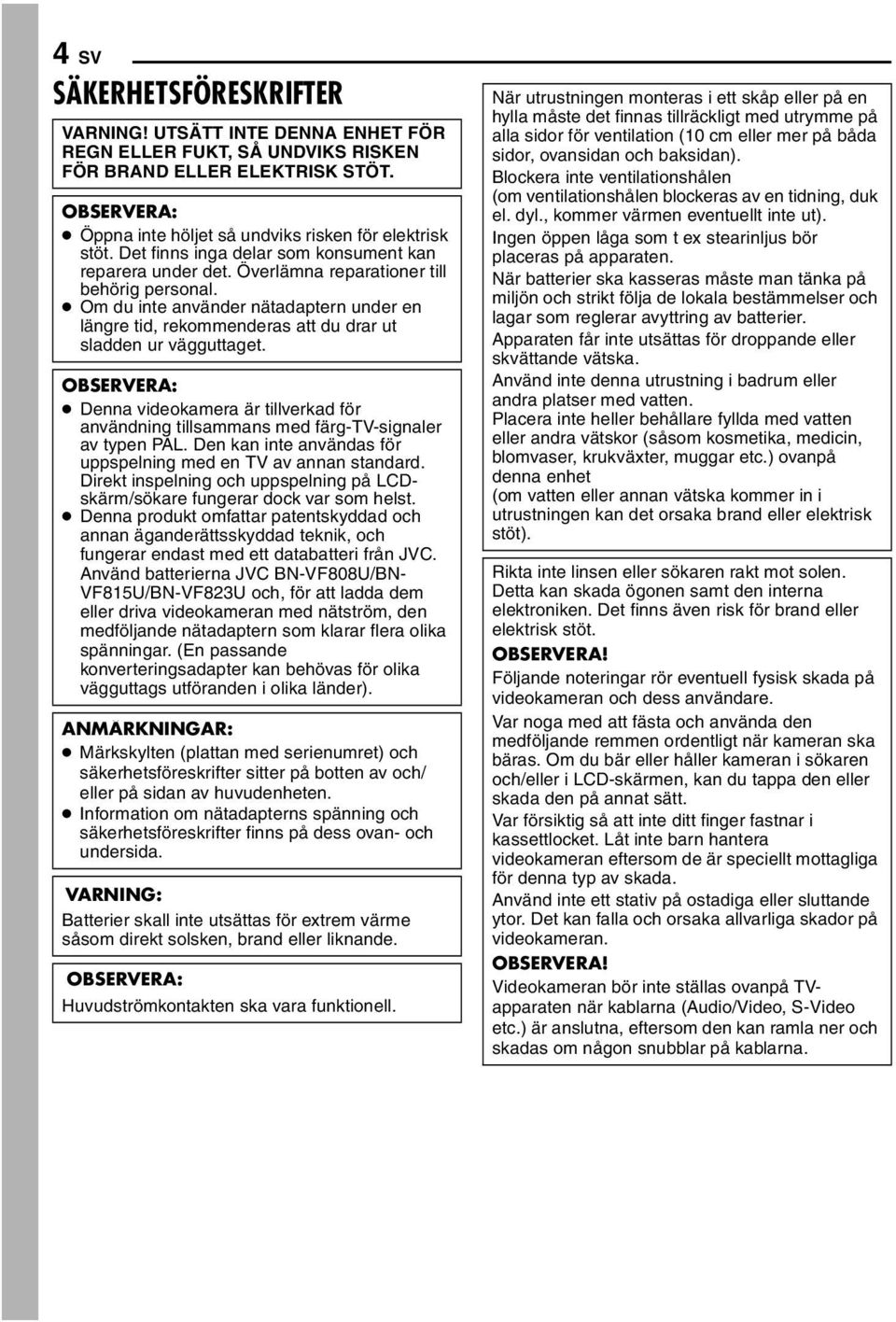 Om du inte använder nätadaptern under en längre tid, rekommenderas att du drar ut sladden ur vägguttaget.