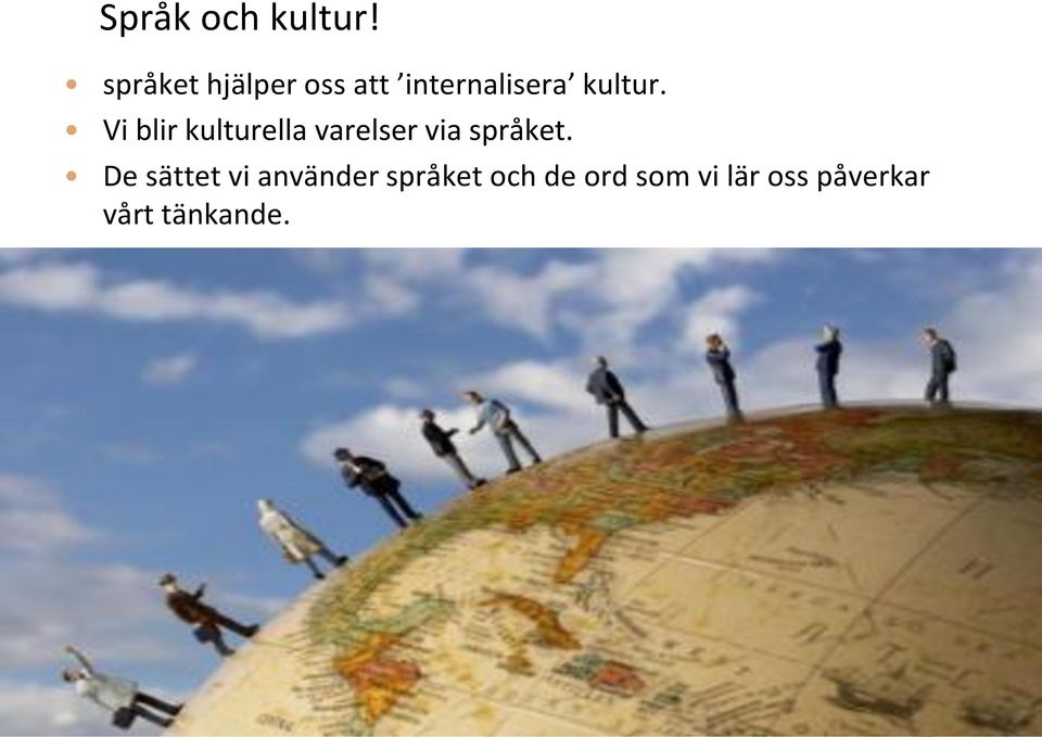 Vi blir kulturella varelser via språket.