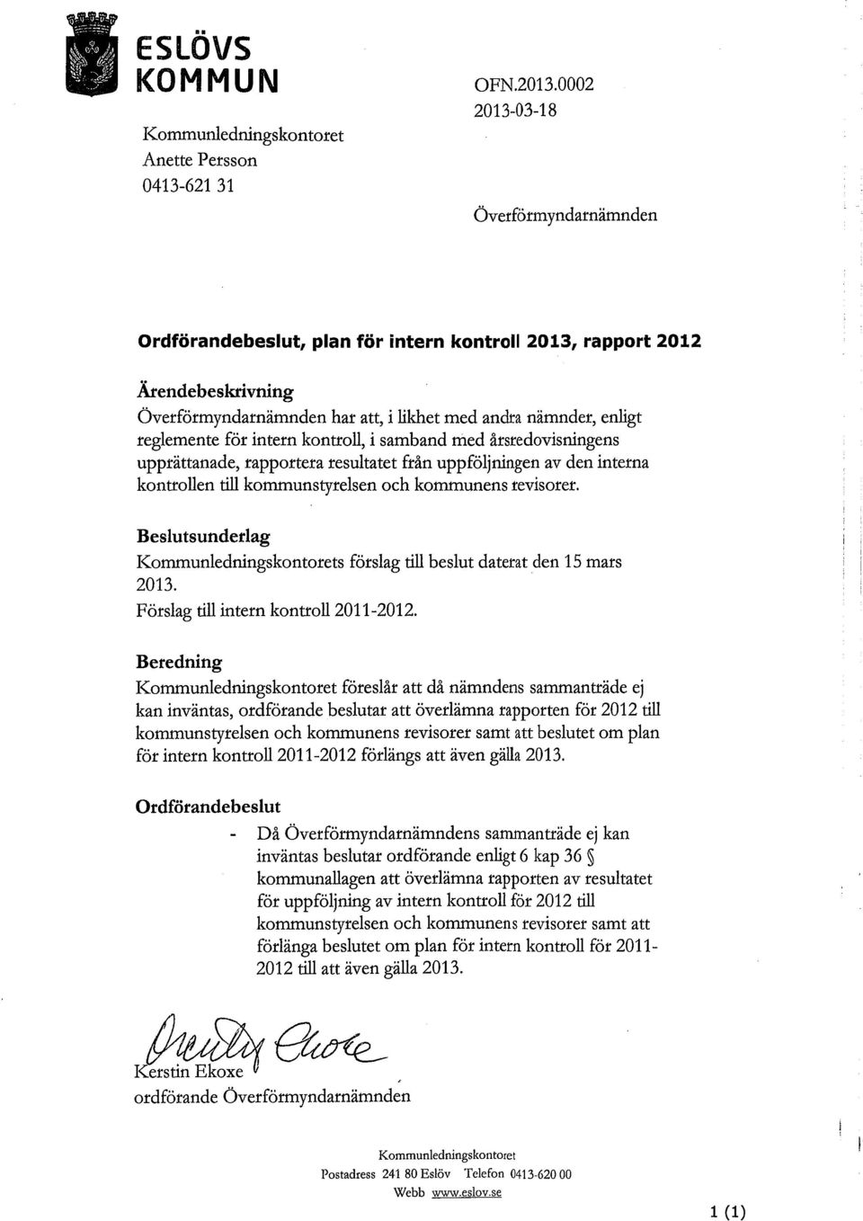 årsredovisningens upprättanade, rapportera resultatet från uppföljningen av den interna kontrollen till kommunstyrelsen och kommunens revisorer.