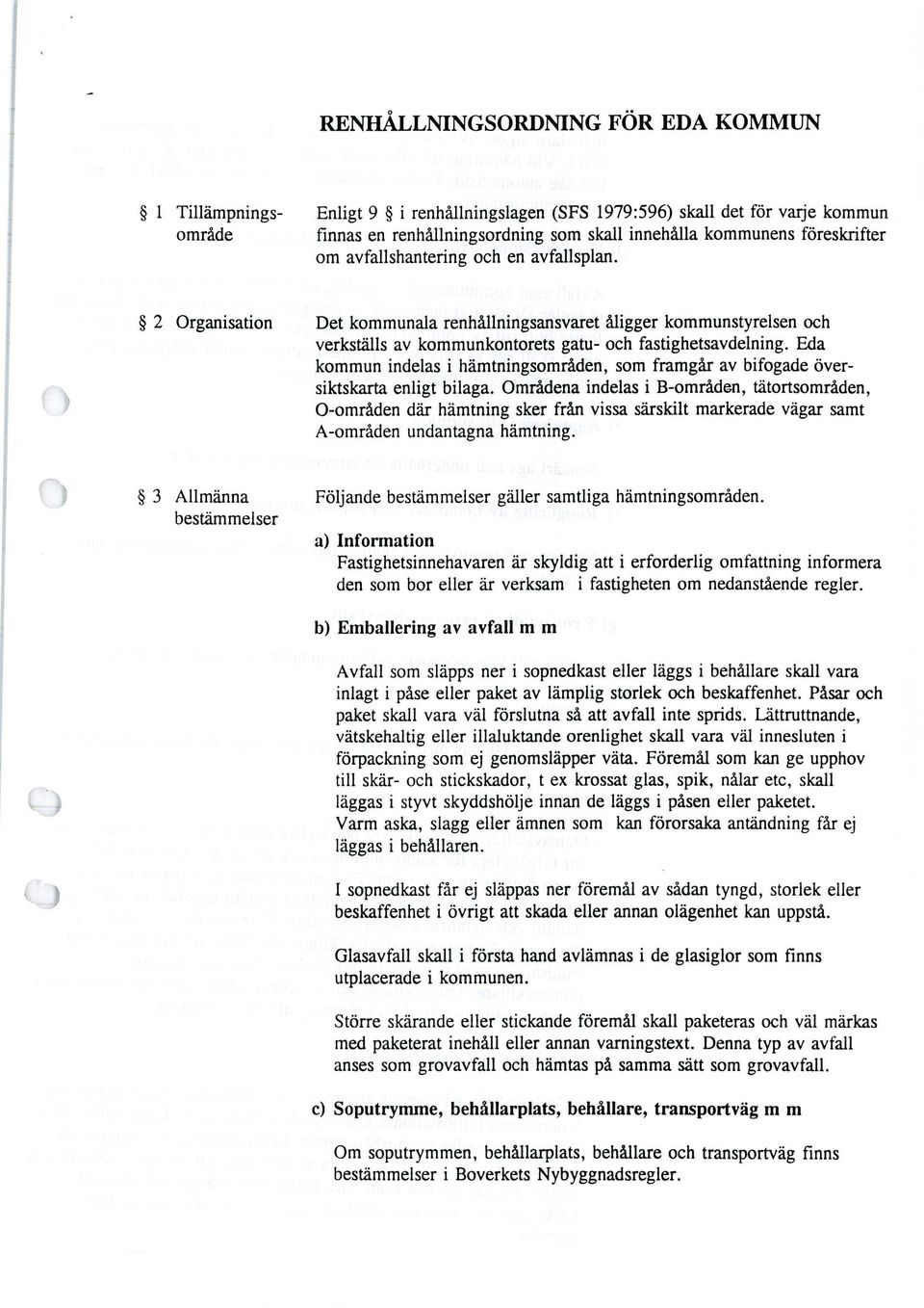 Eda kommun indelas i hämtningsområden, som framgår av bifogade översiktskarta enligt bilaga.